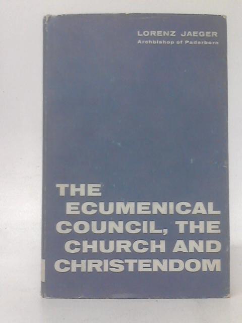 The Ecumenical Council, The Church and Christendom By Lorenz Jaeger