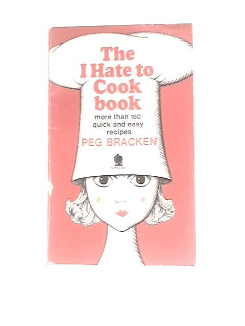 The I Hate to Cook Book By Peg Bracken