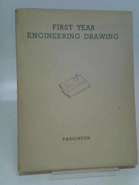 A First Year Engineering Drawing By Parkinson & J. H. Currie