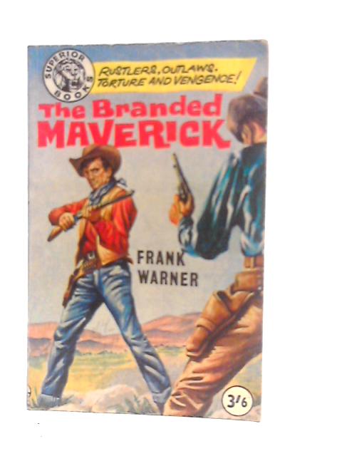 The Branded Maverick By Frank Warner