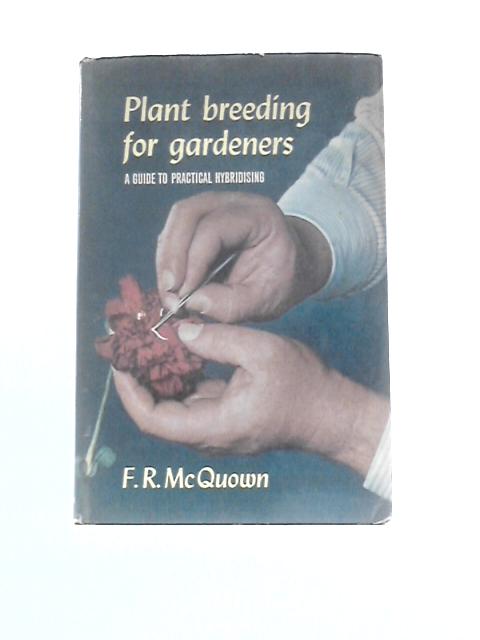 Plant Breeding For Gardeners: A Guide To Practical Hybridising von F R McQuown