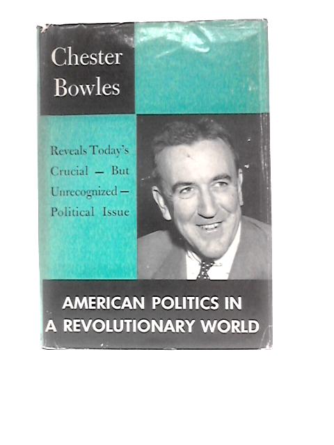 American Politics in a Revolutionary World (Godkin Lectures on the Essentials of Free Government and the) von Chester Bowles