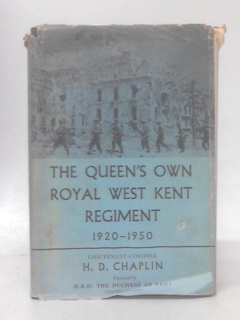 The Queen's Own Royal West Kent Regiment 1920-1950 By H. D. Chaplin