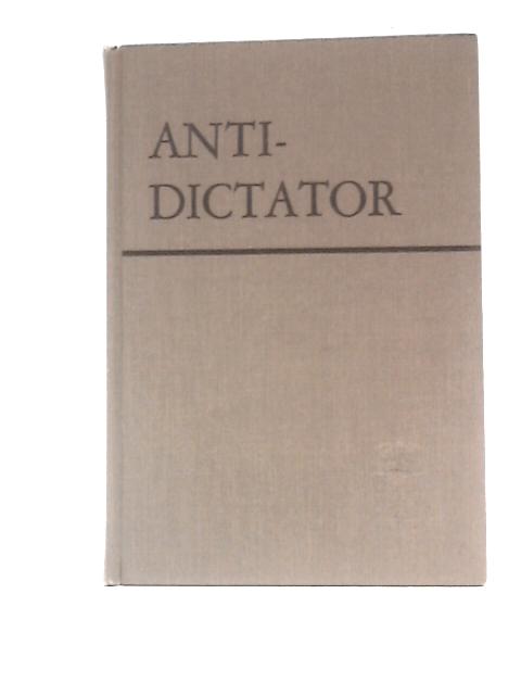 Anti-Dictator. The Discours Sur La Servitude Volontaire von tienne De La Botie Harry Kurz (Trans.)