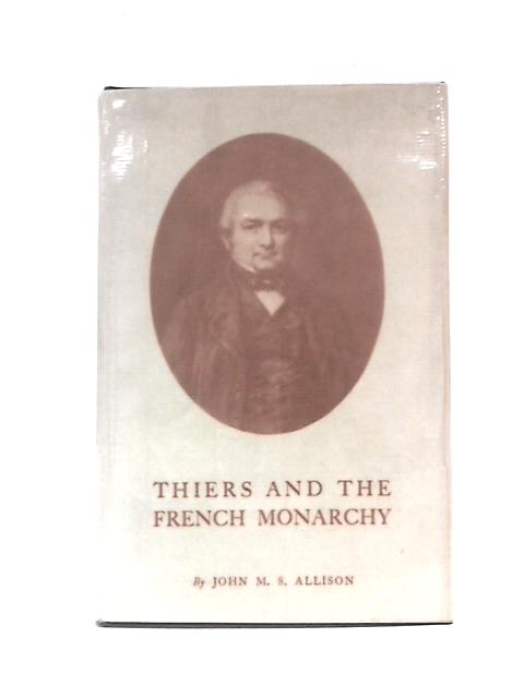 Thiers and the French Monarchy von John M. S.Allison