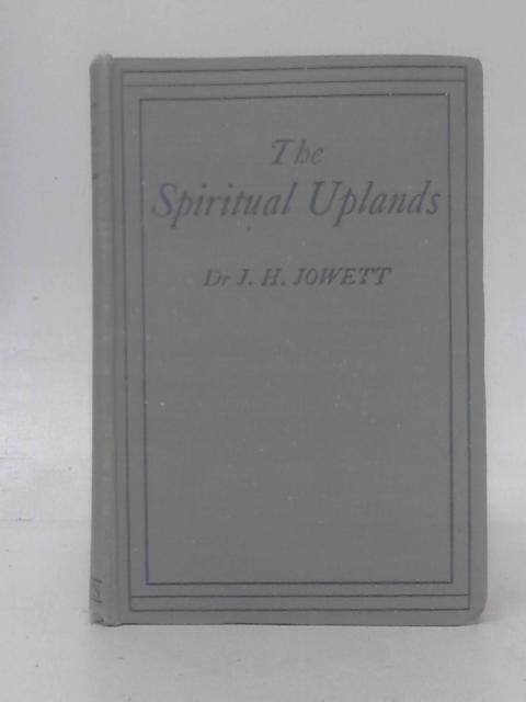 The Spiritual Uplands By John Henry Jowett