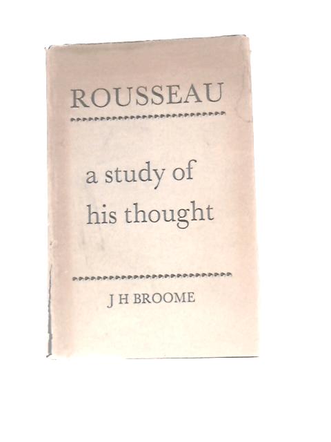 Rousseau: A Study Of His Thought von J. H Broome