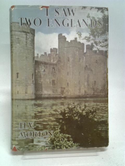 I Saw Two Englands By Morton H.V.