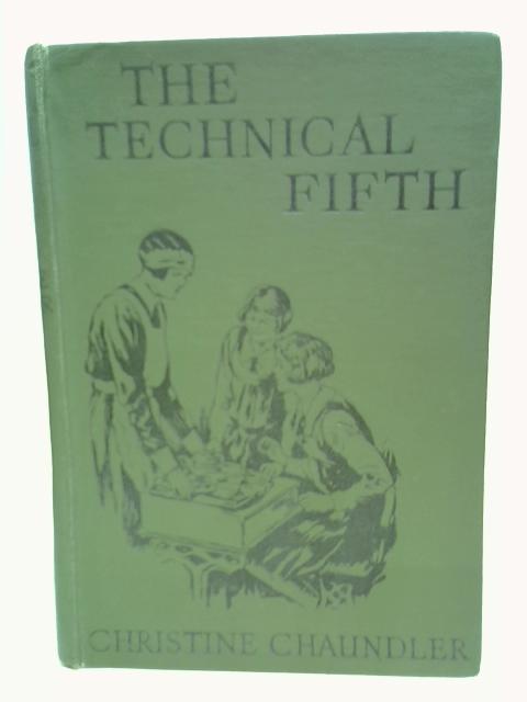 The Technical Fifth : Girls' School Story By Chaundler, Christine