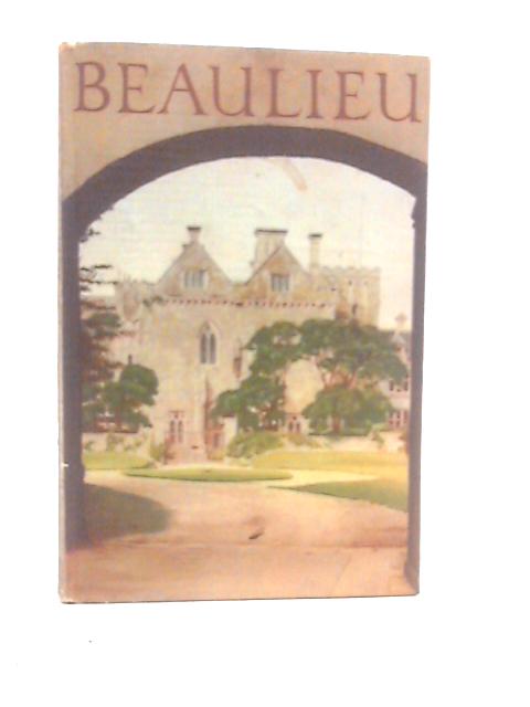 Beaulieu: The Abbey, Palace House and Bucklers Hard By Lord Montagu of Beaulieu