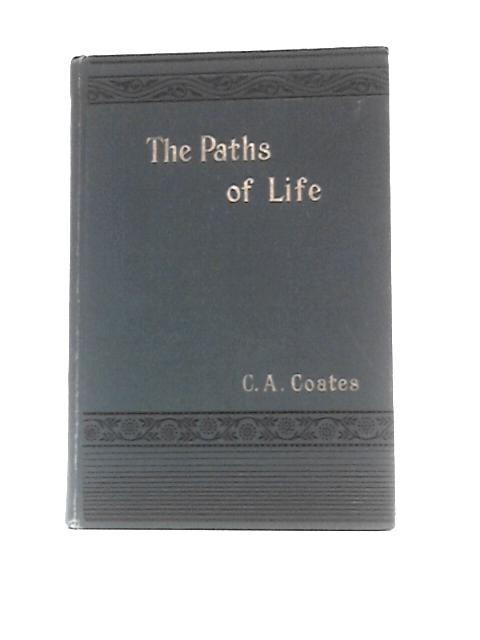 The Paths Of Life And Other Addresses By C. A Coates