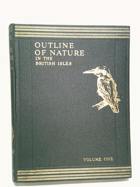 Outline of Nature in the British Isles Volume I Pages 1-524 By Sir John Hammerton (ed.)