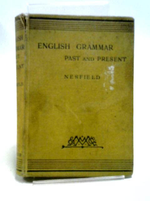 English Grammar, Past and Present in Three Parts von J. C. Nesfield