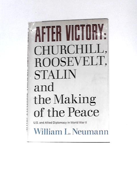 After Victory Churchill, Roosevelt, Stalin and the Making of the Peace By William L.Neumann