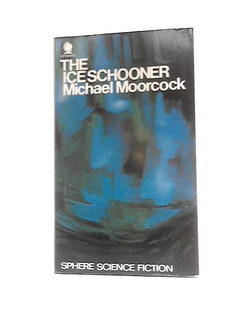 The Ice Schooner By Michael Moorcock