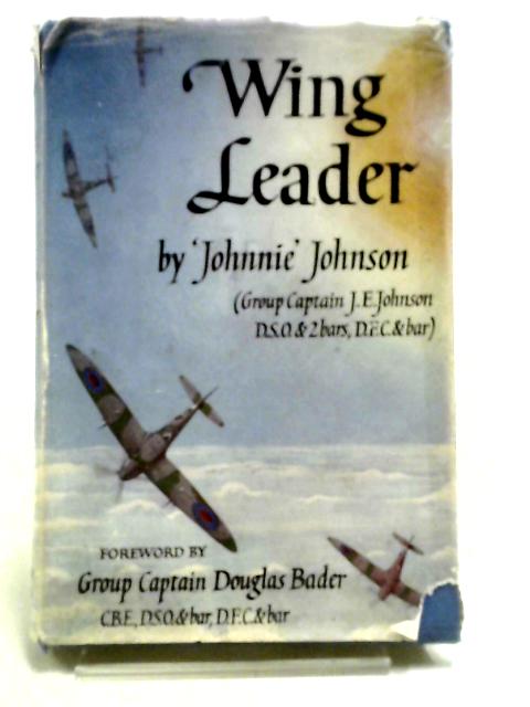 Wing Leader By Group Captain J. E. (Johnnie). Johnson