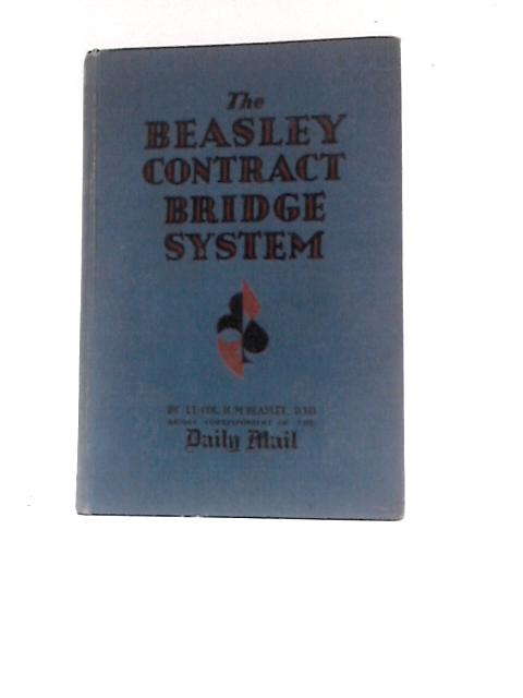 The Beasley Contract Bridge System By Lt.-Col. H. M.Beasley