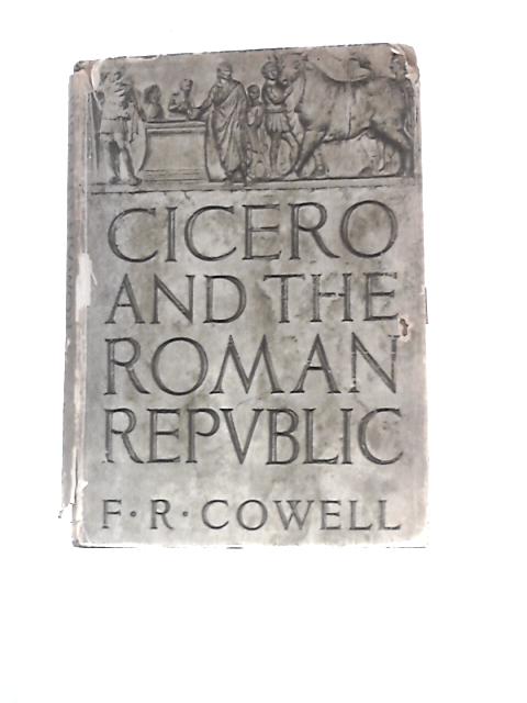 Cicero and the Roman Republic By F. R.Cowell