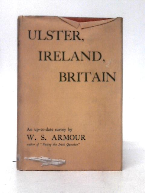 Ulster, Ireland, Britain: a Forgotten Trust By W. S. Armour