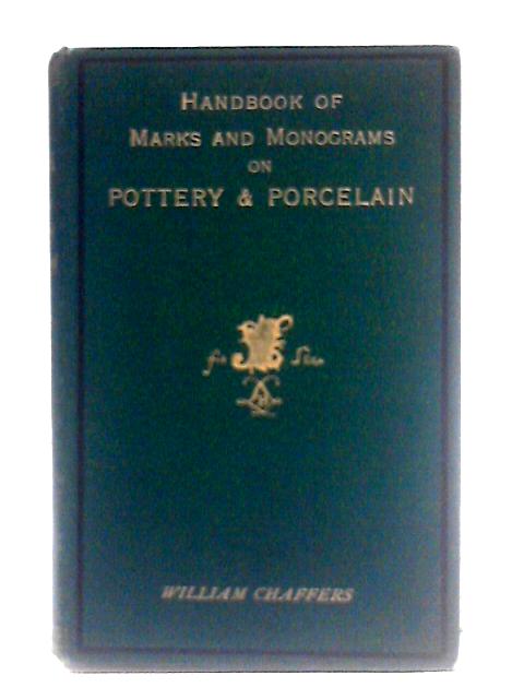 The Collector's Hand Book of Marks and Monograms on Pottery & Porcelain By William Chaffers