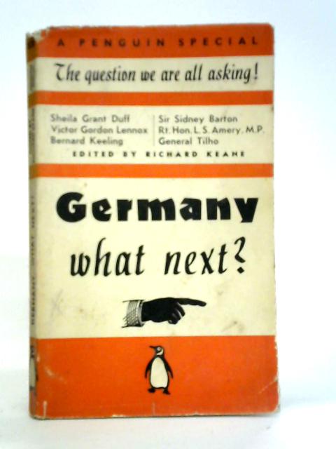Germany - What Next? Being An Examination Of The German Menace In So Far As It Affects Britain par L. S. Amery, et al.