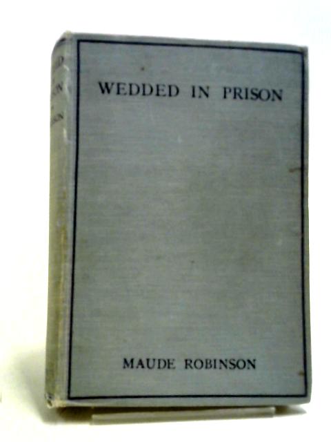 Wedded In Prison And Other Quaker Stories By Maude Robinson