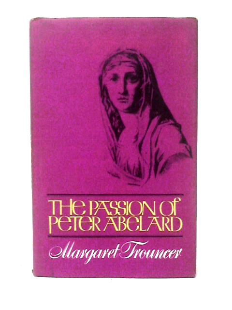 The Passion of Peter Abelard By Margaret Trouncer