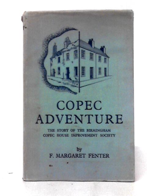 Copec Adventure: the Story of Birmingham Copec House Improvement Society By F. Margaret Fenter