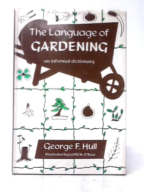 Language of Gardening an Informal Dictionary par George Hull