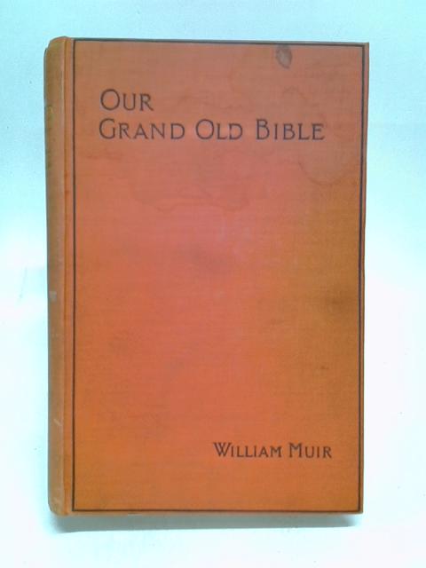 OUR GRAND OLD BIBLE. By Muir, William.