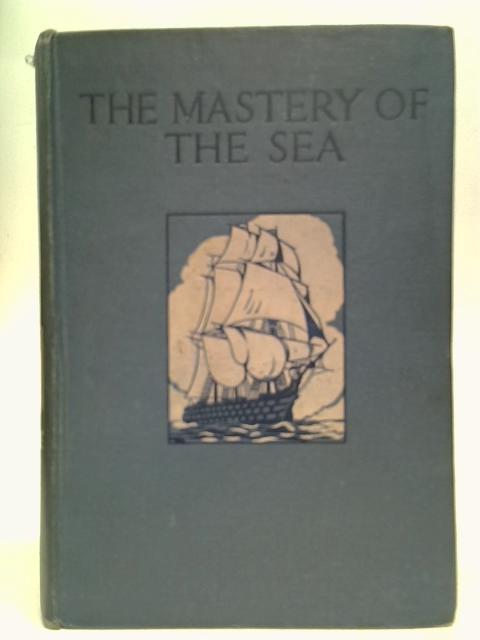 The Mastery of the Sea By Col Cyril Field