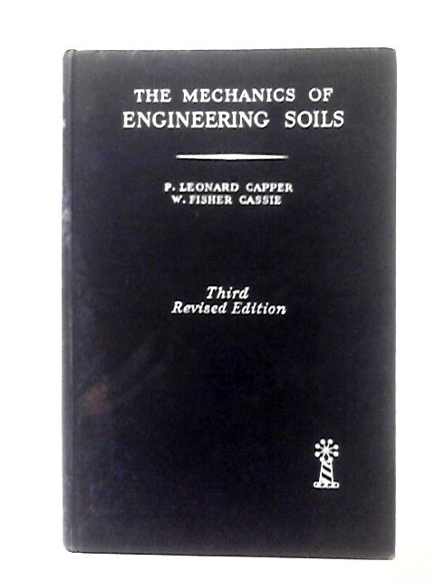 The Mechanics of Engineering Soils By P. L. Capper, W. Fisher Cassie