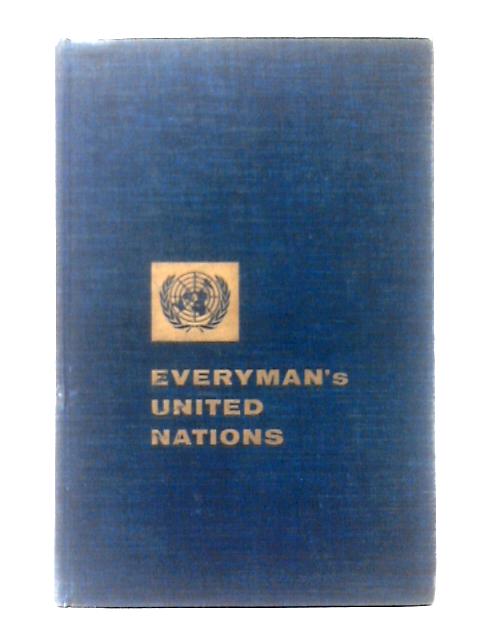 Everyman's United Nations: The Structure, Functions and Work of the Organization and Its Related Agencies During the Years 1945-1958 6th Edition By Unstated