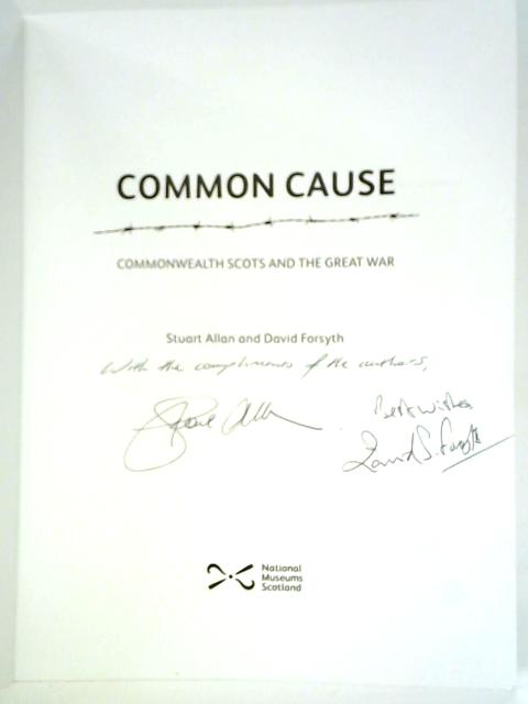 Common Cause: Commonwealth Scots and the Great War By Stuart Allan and David Forsyth