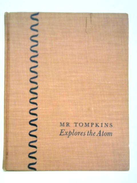 Mr Tompkins Explains the Atom By George Gamow