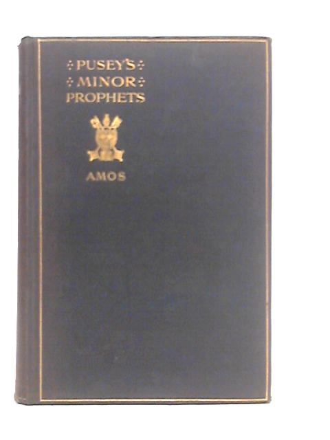 The Minor Prophets with a Commentary: Vol.II-Amos von E.B.Pusey