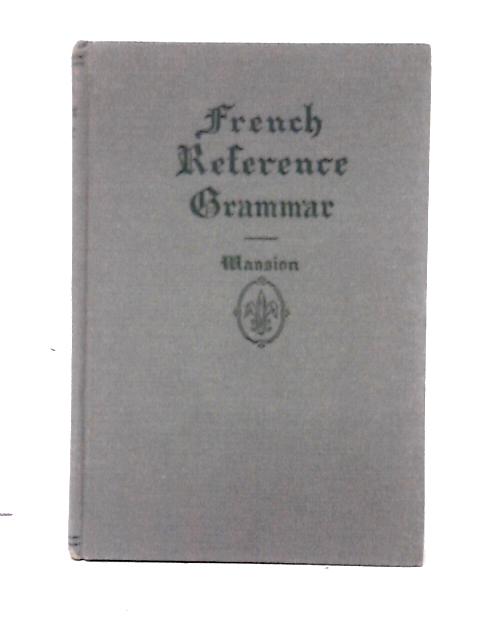 French Reference Grammar for Schools and Colleges von J. E. Mansion