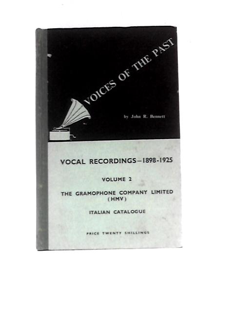 Voices of the Past: Vocal Recordings - 1898-1925 - Volume 2: The Gramophone Company Limited (HMV) Italian Catalogue von John R. Bennett