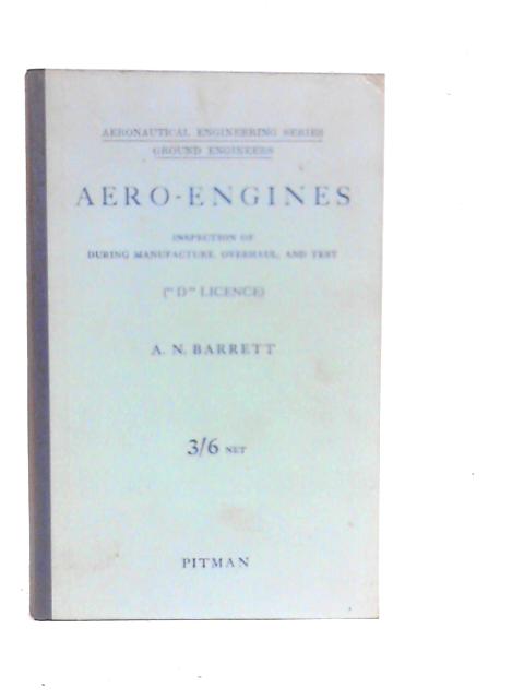 Aero-engines, Inspection of During Manufacture, Overhaul and Test "D" Licence By A.N.Barrett