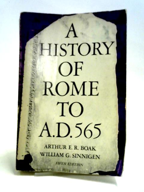 History of Rome to 565 A.D. By A.E.R. Boak