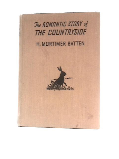 The Romantic Story of the Country-side von H.Mortimer Batten