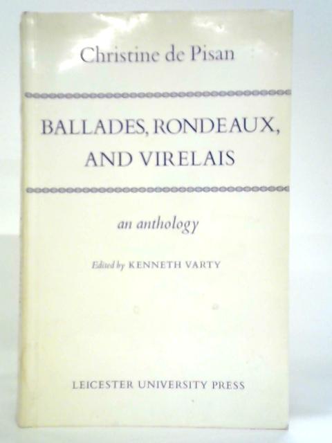 Ballades, Rondeaux, Et Virelais - An Anthology By Christine De Pisan Kenneth Varty (Ed.)