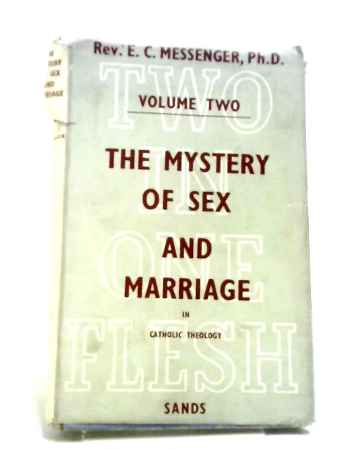 The Mystery Of Sex And Marriage In Catholic Theology Vol.2 By Rev. E. C. Messenger