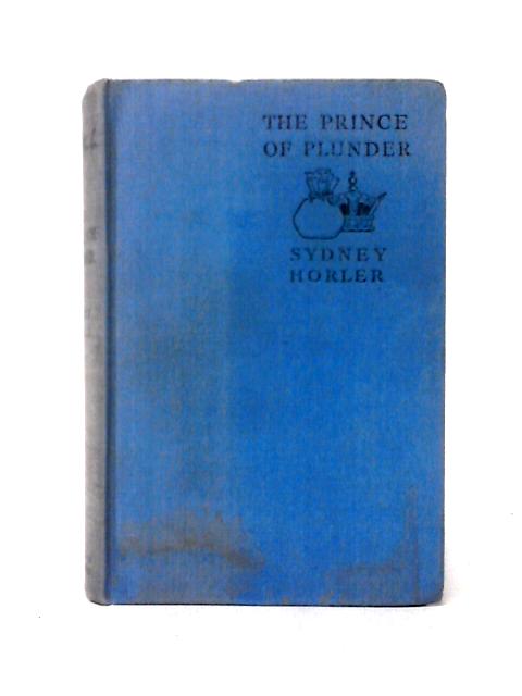 The Prince Of Plunder By Sydney Horler