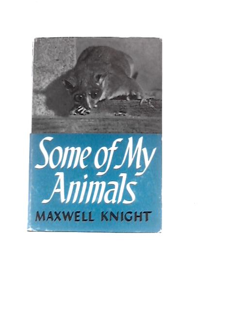 Some of My Animals By Maxwell Knight