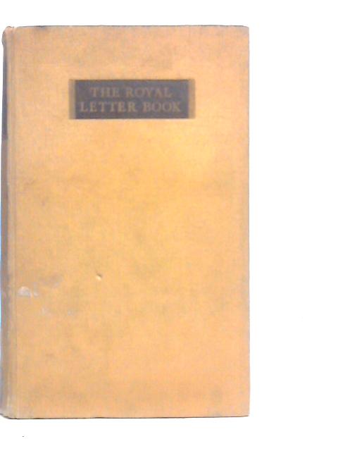 The Royal Letter Book: Being A Collecton Of Royal Letters From The Reign Of William I To George V von Herbert Van Thal