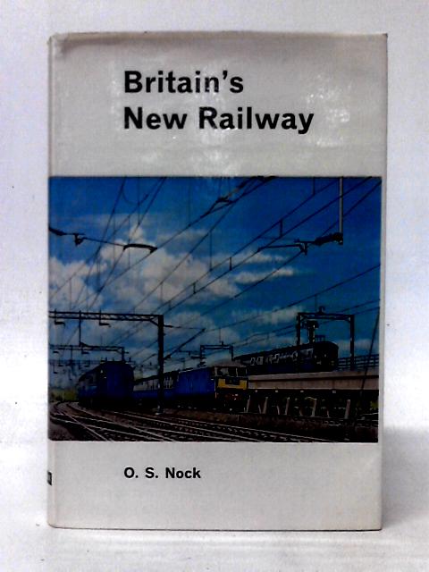 Britain's New Railway By O. S. Nock