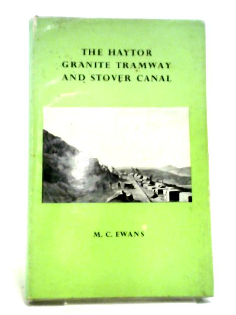 Haytor Granite Tramway and Stover Canal By M.C. Ewans