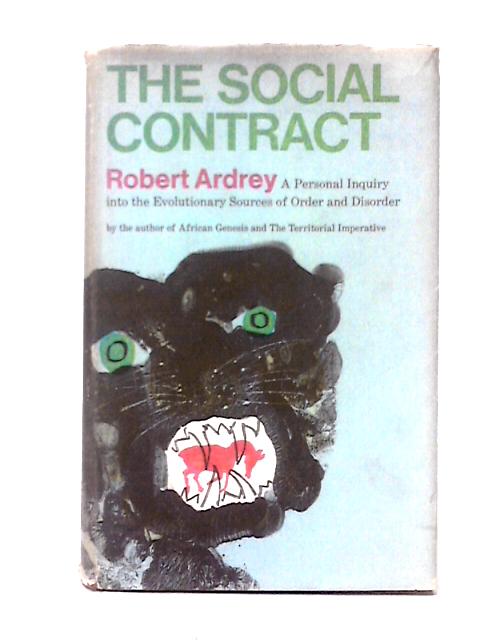 The Social Contract: A Personal Inquiry into the Evolutionary Sources of Order and Disorder von Robert Ardrey