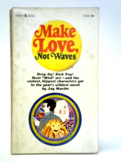 Make Love, Not Waves By Jay Martin